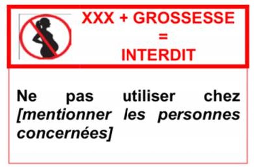 Ce pictogramme sera apposé sur la boîte des médicaments interdits pendant la grossesse en raison de leur risque tératogène et foetotoxique.